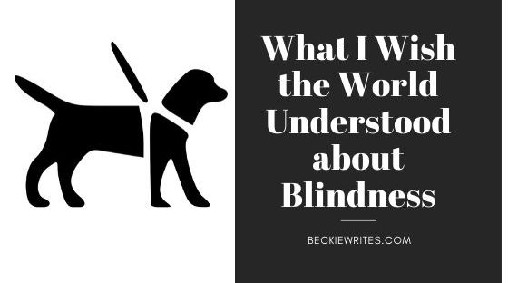 Featured image shows a silhouette of a guide dog with white words on a black background. it reads, "What I wish the world understood about blindness."